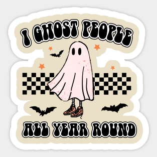 I GHOST PEOPLE ALL YEAR ROUND Sticker